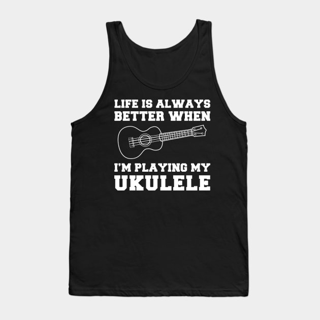 Uke-Topia: Life's Better When I'm Playing My Ukulele! Tank Top by MKGift